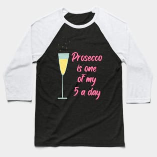 Prosecco is one of my five a day Baseball T-Shirt